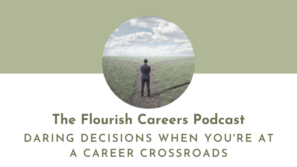 Daring Decisions When You're At A Career Crossroads | Flourish Careers Podcast