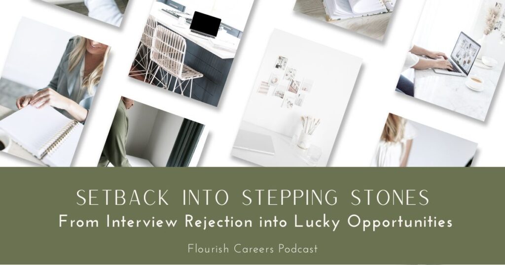 Setback into Stepping Stones: From Interview Rejection into Lucky Opportunities | Flourish Careers Podcast