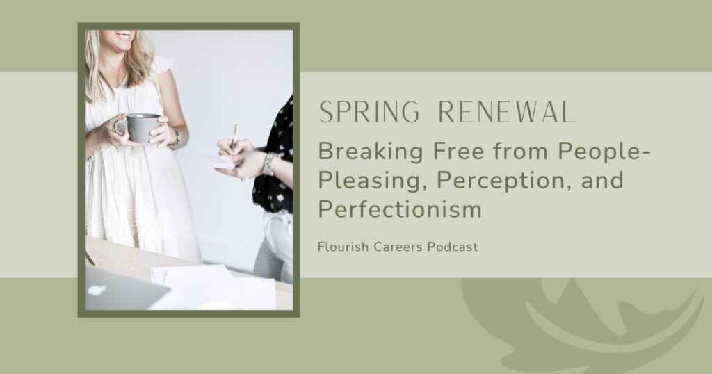 Breaking Free from People-Pleasing, Perception, and Perfectionism | Flourish Careers Podcast