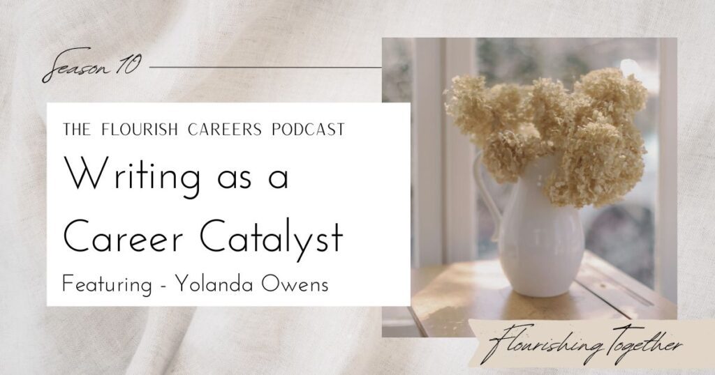 Writing as a Career Catalyst Featuring Yolanda Owens | Flourish Careers Podcast Season 10 | Blog Header Image