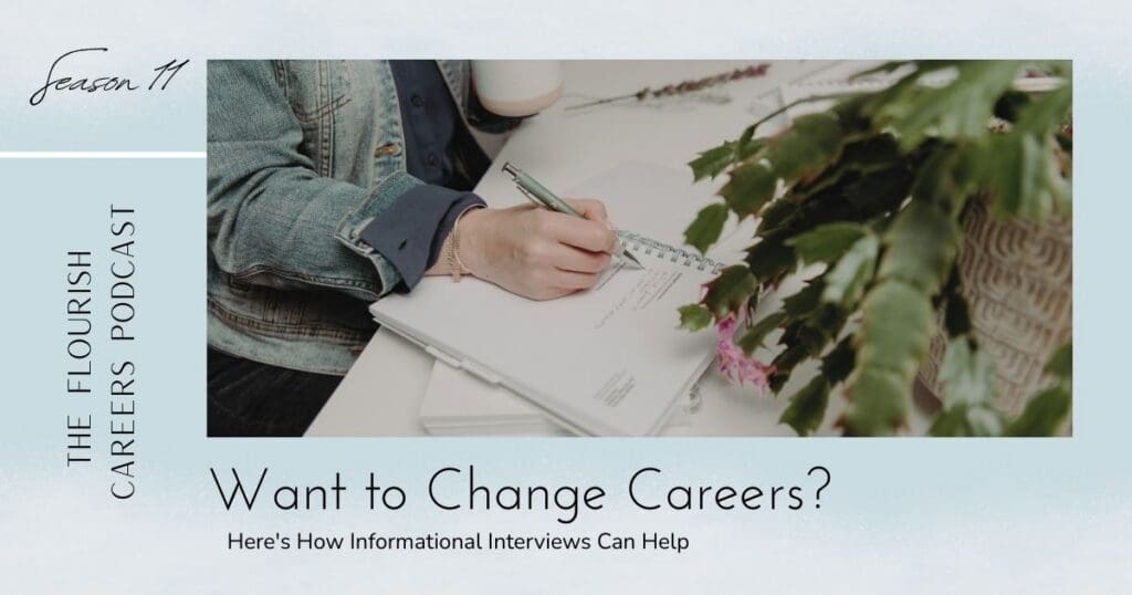 Want to change careers? Here is how informational interviews can help || Show notes header image || Flourish Careers Podcast