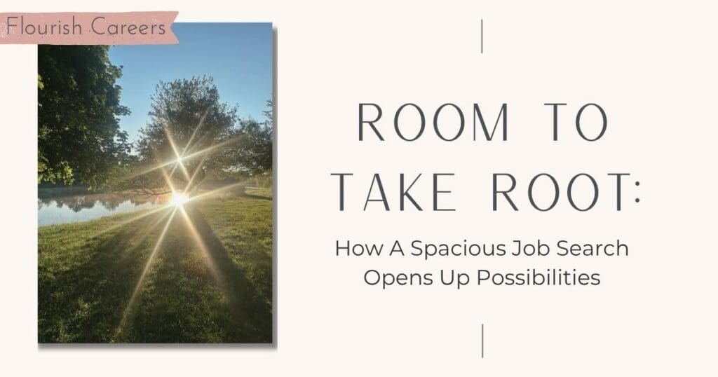 Room to take root: how a spacious job search opens up possibilities || Flourish Careers || Blog post header image