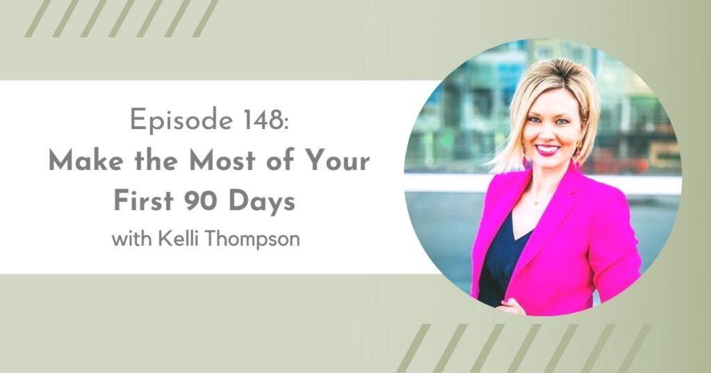 episode 148: Make the Most of Your First 90 Days with Kelli Thompson | Flourish Careers