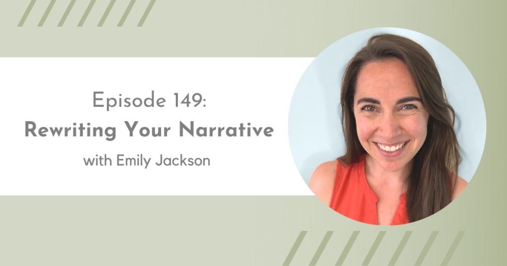 episode 149: Rewriting Your Narrative with Emily Jackson | Flourish Careers