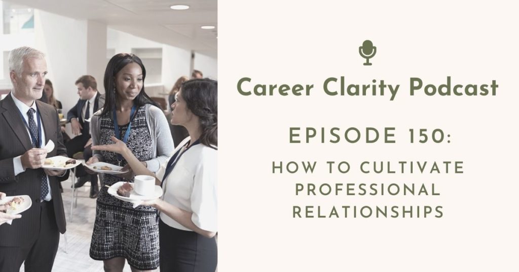 career clarity podcast episode 150: How to Cultivate Professional Relationships | Flourish Careers