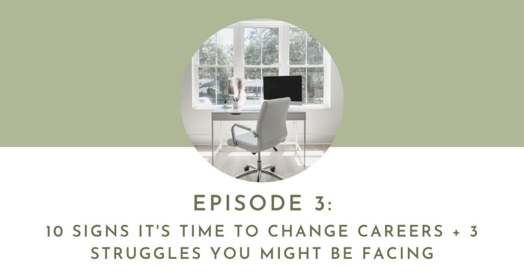 Episode 3: 10 Signs It's Time To Change Careers + 3 Struggles You Might Be Facing