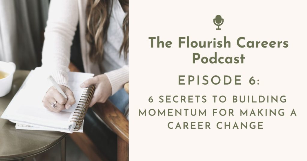 6 Secrets To Building Momentum For Making A Career Change  | Flourish Careers Podcast
