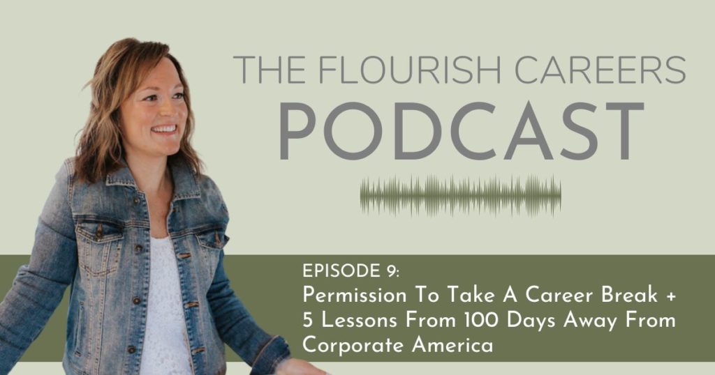 Permission To Take A Career Break + 5 Lessons From 100 Days Away From Corporate America | Flourish Careers Podcast