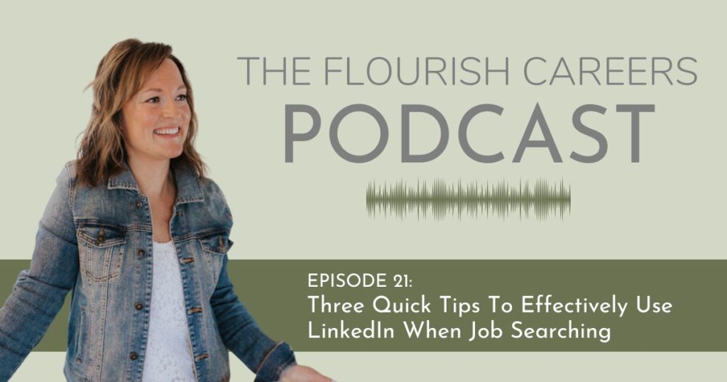 THREE Quick Tips To Effectively Use LinkedIn When Job Searching | Flourish Careers Podcast