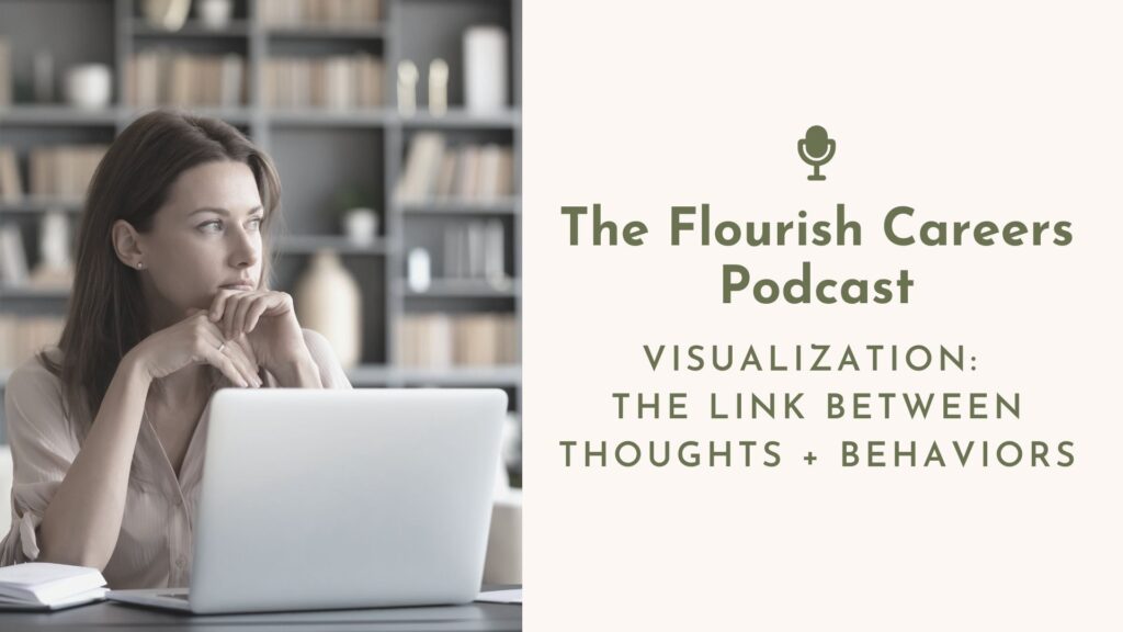 Visualization: The Link Between Thoughts + Behaviors | Flourish Careers Podcast