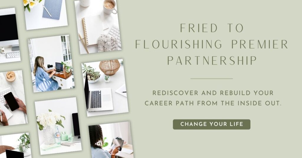 Fried to flourishing premier partnership, rediscover and rebuild your career path from the inside out, change your life