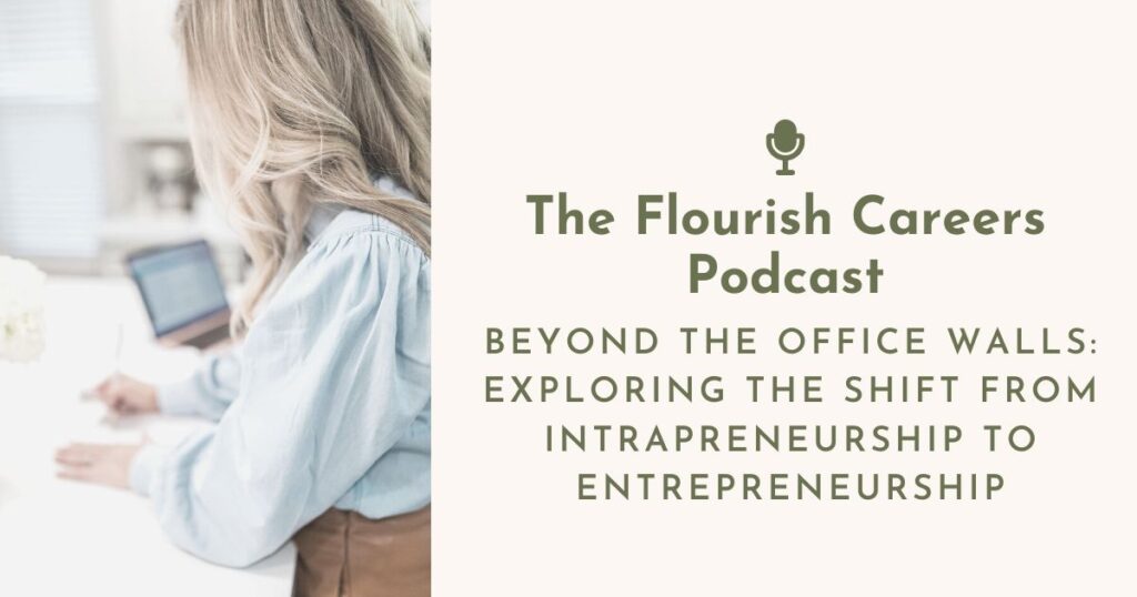 Beyond the Office Walls: Exploring the Shift from Intrapreneurship to Entrepreneurship | Flourish Careers Podcast