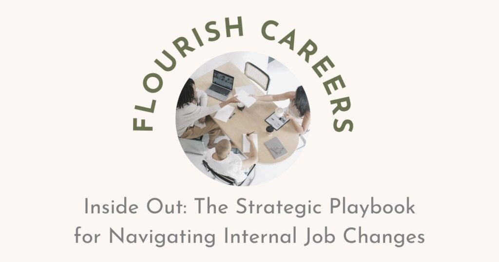 Inside Out: The Strategic Playbook for Navigating Internal Job Changes | Flourish Careers Podcast