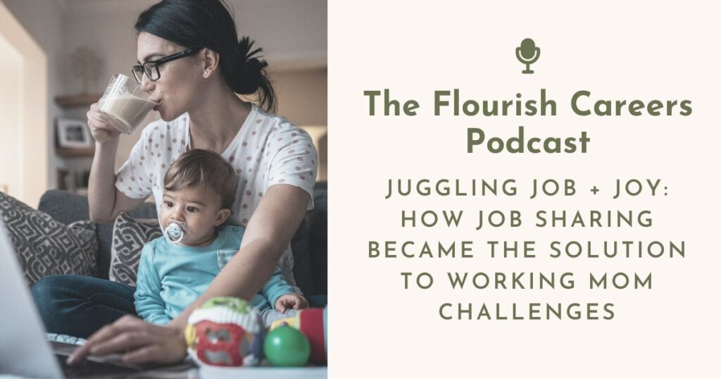 How Job Sharing Became The Solution to Working Mom Challenges | Flourish Careers Podcast