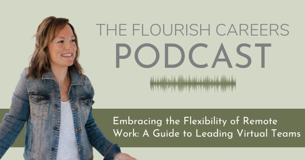 Embracing the Flexibility of Remote Work A Guide to Leading Virtual Teams | Flourish Careers Podcast