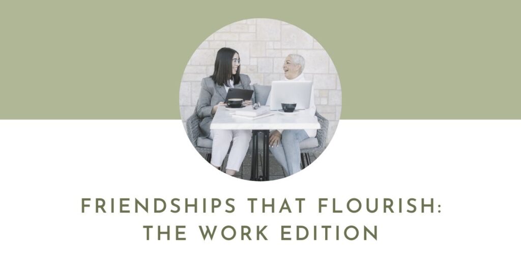 Friendships That Flourish: The Work Edition | Flourish Careers Podcast