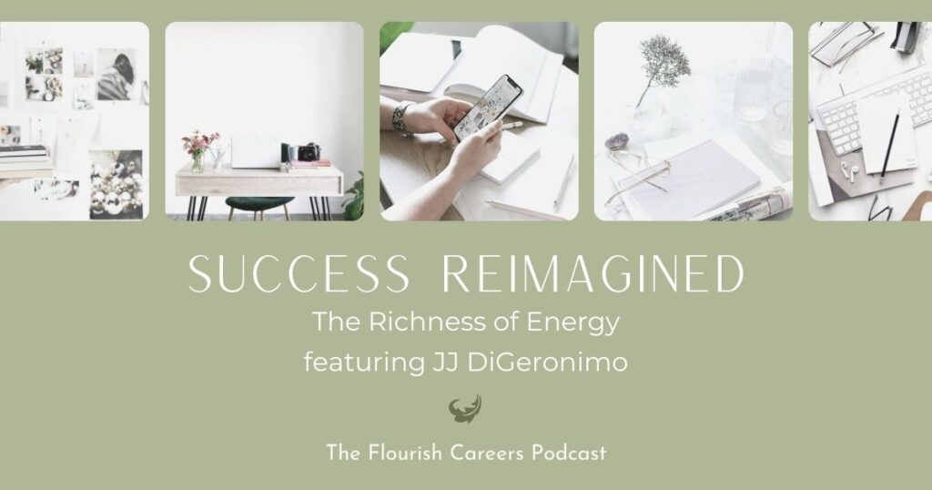 Success Reimagined: The Richness of Energy | Flourish Careers Podcast