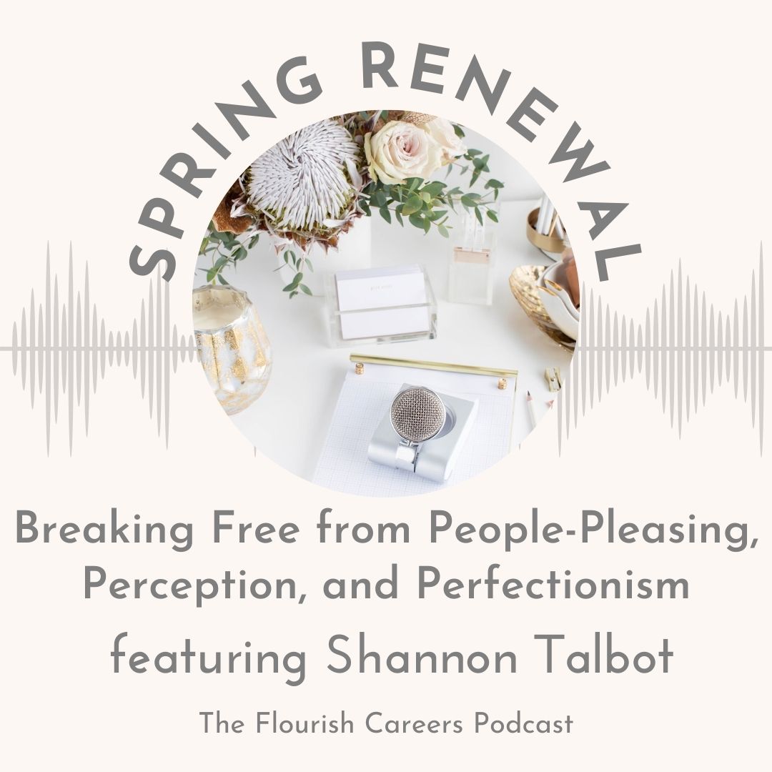 Breaking Free from People-Pleasing, Perception, and Perfectionism | Flourish Careers Podcast