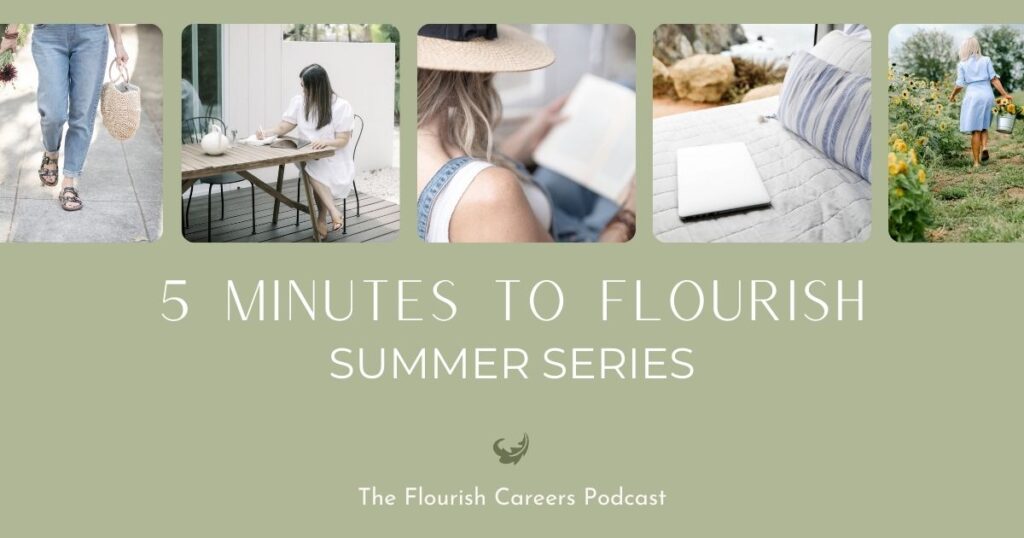 5 Minutes to Flourish Summer Series | Flourish Careers Podcast