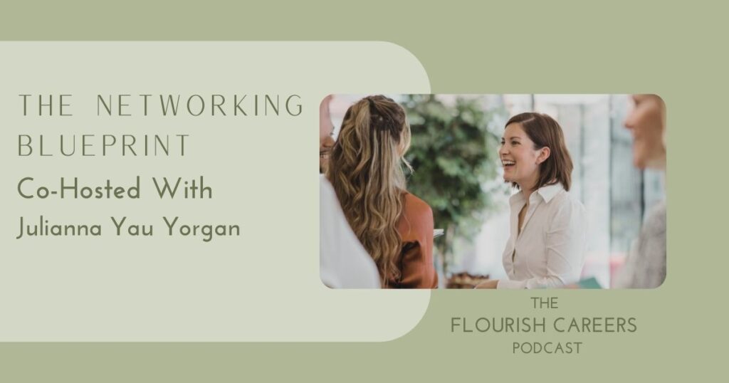 The networking blueprint: co-hosted with Julianna Yau Yorgan | Flourish Careers Podcast