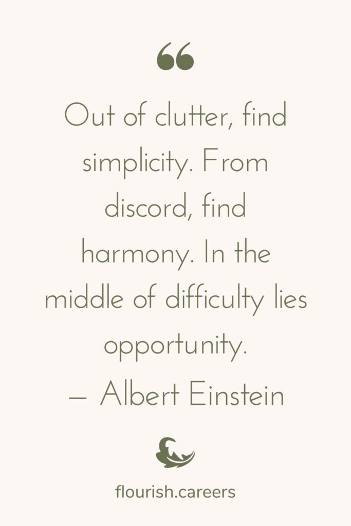 Text on image is quoting Albert Einstein, reading "Out of clutter find simplicity, from discord find harmony. In the middle of difficulty lies opportunity. March blog post quote image | Flourish Careers