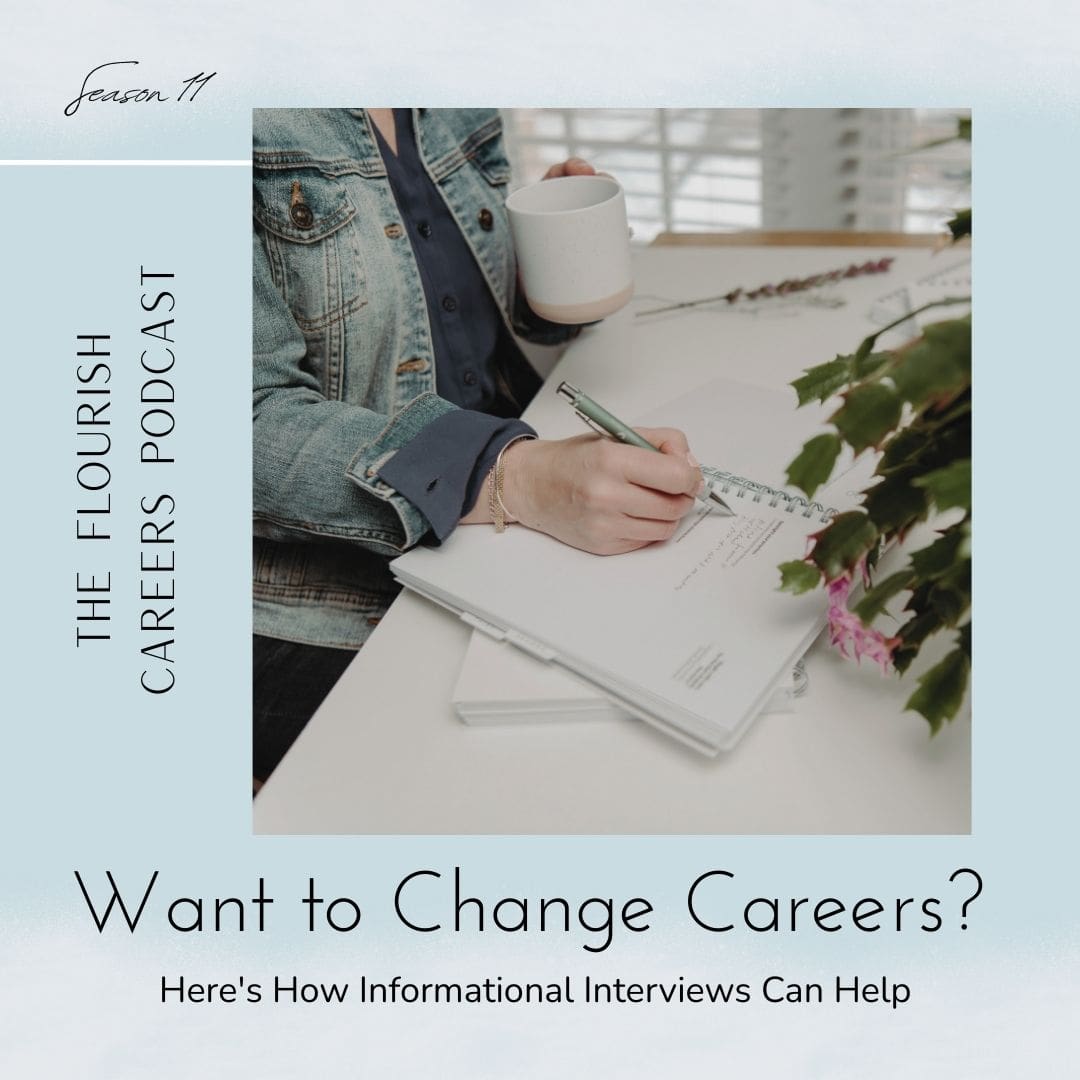 Want to change careers? Here is how informational interviews can help || Show notes featured image || Flourish Careers Podcast