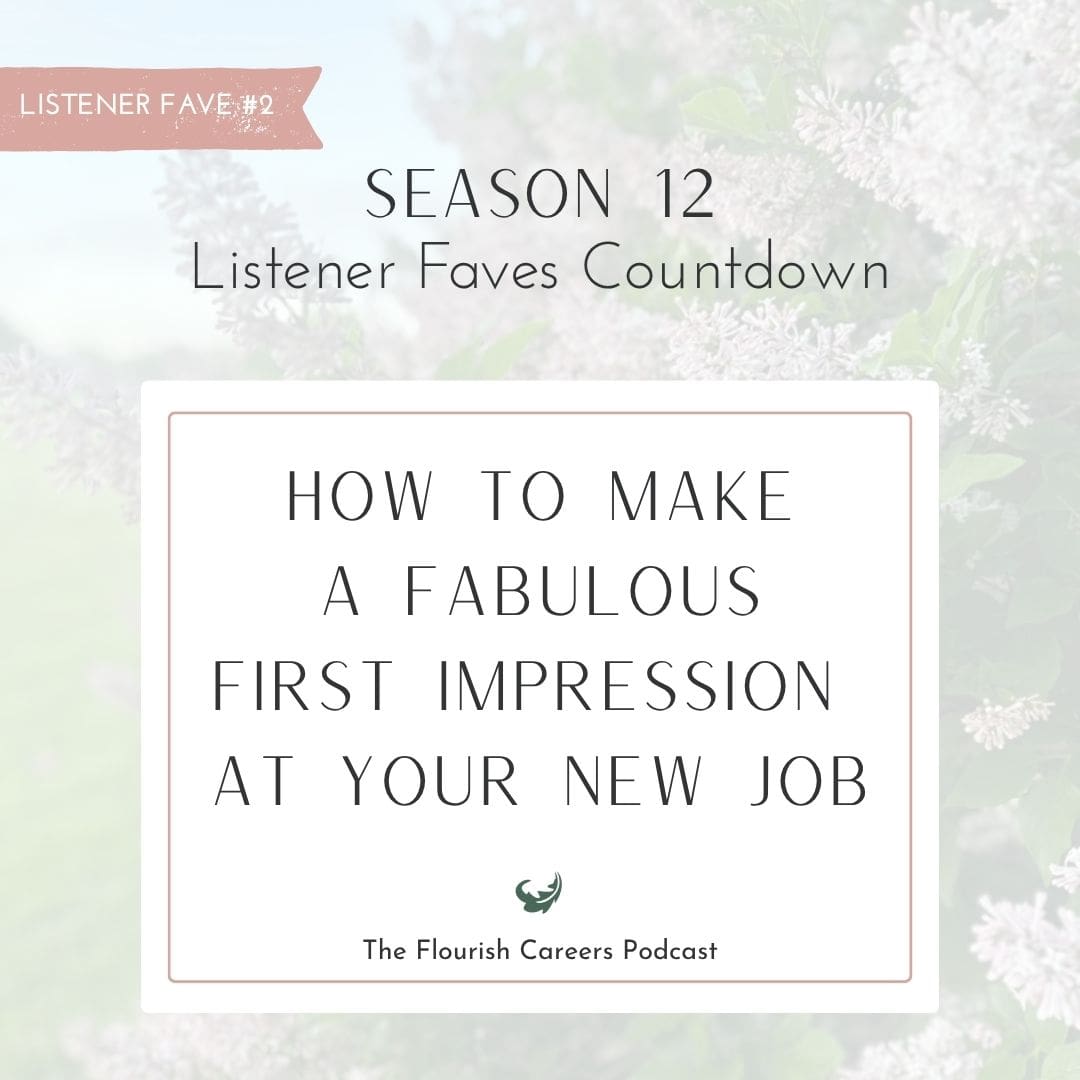 How to make a fabulous first impression at your new job [Listener Favorite] || Flourish Careers Podcast Featured Image